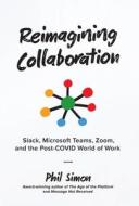 REIMAGINING COLLABORATION: SLACK, MICROS di PHIL SIMON edito da LIGHTNING SOURCE UK LTD