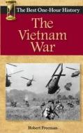The Vietnam War: The Best One-Hour History di Robert Freeman edito da Kendall Lane Publishers