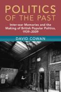 Politics Of The Past di David Cowan edito da Cambridge University Press