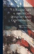 Elementary American History And Government di James Albert Woodburn edito da LEGARE STREET PR