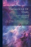 Catalogue Of Stars: Taken From Mr. Flamsteed's Observations Contained In The Second Volume Of The Historia Coelestis And Not Inserted In T di Caroline Lucretia Herschel, John Flamsteed edito da LEGARE STREET PR