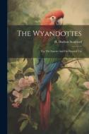 The Wyandottes: For The Fancier And For General Use di H. Hudson Stoddard edito da LEGARE STREET PR