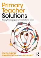 Primary Teacher Solutions di Ashley Brett, Robert Morgan, Poppy Gibson edito da Taylor & Francis Ltd