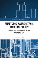 Analysing Kazakhstan's Foreign Policy di Luca Anceschi edito da Taylor & Francis Ltd