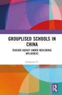 Grouplised Schools In China di Guopeng Fu edito da Taylor & Francis Ltd