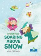 Soaring Above Snow di Amy Culliford edito da CRABTREE BLOSSOMS