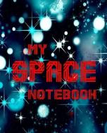 My Space Notebook: Space Notebook Journal Lined Workbook for Outer Space Explorers (Composition Book Diary) for Future A di Dee Phillips edito da INDEPENDENTLY PUBLISHED