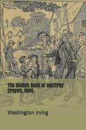 The Sketch Book of Geoffrey Crayon, Gent. di Washington Irving edito da INDEPENDENTLY PUBLISHED