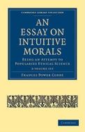 An Essay On Intuitive Morals 2 Volume Set di Frances Power Cobbe edito da Cambridge University Press