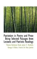 Patriotism In Poetry And Prose Being Selected Passages From Lectures And Patriotic Readings di Thomas Buchanan Read, James E Murdoch, George Henry Boker edito da Bibliolife