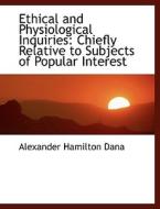 Ethical And Physiological Inquiries di Alexander Hamilton Dana edito da Bibliolife