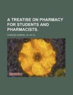 A Treatise on Pharmacy for Students and Pharmacists. di Jr. Charles Caspari edito da Rarebooksclub.com