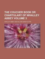 The Coucher Book or Chartulary of Whalley Abbey Volume 3 di Whalley Abbey edito da Rarebooksclub.com