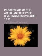 Proceedings of the American Society of Civil Engineers Volume 18-21 di American Society of Civil Engineers edito da Rarebooksclub.com