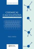 Chemical Calculations di Paul Yates edito da Taylor & Francis Ltd