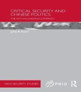 Critical Security and Chinese Politics di Juha A. (University of Turku Vuori edito da Taylor & Francis Ltd