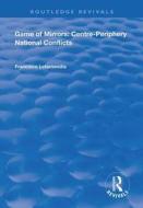 Game of Mirrors: Centre-Periphery National Conflicts di Francisco Letamendia edito da Taylor & Francis Ltd