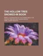 The Hollow Tree Snowed-in Book; being a continuation of the stories about the hollow tree and deep woods people di Albert Bigelow Paine edito da Books LLC, Reference Series