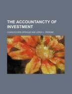 The Accountancty Of Investment di Charles Ezra Sprague edito da Rarebooksclub.com
