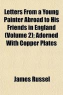 Letters From A Young Painter Abroad To H di James Russel edito da General Books