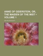 Anne Of Geierstein, Or, The Maiden Of The Mist (volume 1) di Walter Scott edito da General Books Llc