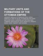 Military units and formations of the Ottoman Empire di Books Llc edito da Books LLC, Reference Series