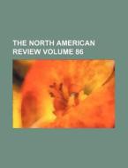 The North American Review Volume 86 di Books Group edito da Rarebooksclub.com