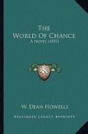 The World of Chance the World of Chance: A Novel (1893) a Novel (1893) di W. Dean Howells edito da Kessinger Publishing