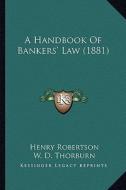 A Handbook of Bankers' Law (1881) di Henry Robertson edito da Kessinger Publishing
