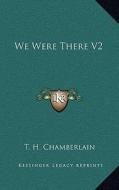 We Were There V2 di T. H. Chamberlain edito da Kessinger Publishing