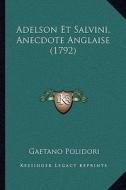 Adelson Et Salvini, Anecdote Anglaise (1792) di Gaetano Polidori edito da Kessinger Publishing