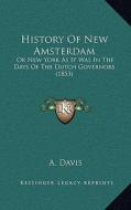History of New Amsterdam: Or New York as It Was in the Days of the Dutch Governors (1853) di A. Davis edito da Kessinger Publishing