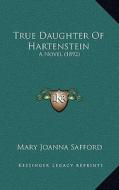 True Daughter of Hartenstein: A Novel (1892) edito da Kessinger Publishing