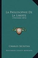 La Philosophie de La Liberte: L'Histoire (1872) di Charles Secretan edito da Kessinger Publishing