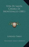 Vita Di Santa Chiara Di Montefalco (1881) di Lorenzo Tardy edito da Kessinger Publishing
