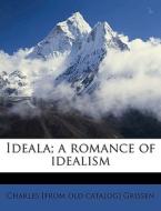 Ideala; A Romance Of Idealism di Charles Grissen edito da Nabu Press