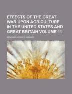Effects of the Great War Upon Agriculture in the United States and Great Britain Volume 11 di Benjamin Horace Hibbard edito da Rarebooksclub.com
