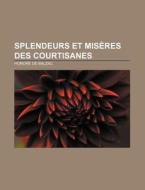 Splendeurs Et Mis Res Des Courtisanes di Honore De Balzac edito da Books LLC, Classics Series