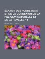 Examen Des Fondemens Et De La Connexion De La Religion Naturelle Et De La Revelee (1) di Arthur Ashley Sykes edito da General Books Llc