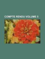 Compte Rendu Volume 5 di Anonymous edito da Rarebooksclub.com