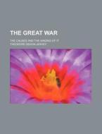 The Great War; The Causes and the Waging of It di Theodore Dehon Jervey edito da Rarebooksclub.com