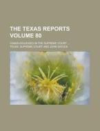 The Texas Reports; Cases Adjudged in the Supreme Court ... Volume 80 di Texas Supreme Court edito da Rarebooksclub.com