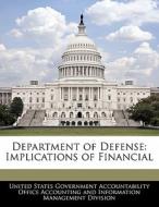 Department Of Defense: Implications Of Financial edito da Bibliogov