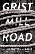 Grist Mill Road di Christopher J. Yates edito da PICADOR
