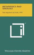 Metaphysics and Ideology: The Aquinas Lecture, 1959 di William Oliver Martin edito da Literary Licensing, LLC
