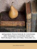 Memoires Pour Servir A L'histoire Des Hommes Illustres Dans La Republique Des Lettres, Volume 13... di Jean-pierre Niceron edito da Nabu Press