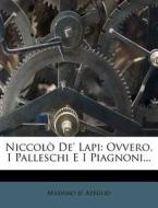 Niccol de' Lapi: Ovvero, I Palleschi E I Piagnoni... di Massimo D. Azeglio edito da Nabu Press