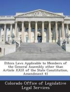 Ethics Laws Applicable To Members Of The General Assembly Other Than Article Xxix Of The State Constitution, Amendment 41 edito da Bibliogov