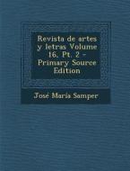 Revista de Artes y Letras Volume 16, PT. 2 (Primary Source) di Jose Maria Samper edito da Nabu Press