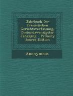 Jahrbuch Der Preussischen Gerichtsverfassung, Dreiundzwanzigster Jahrgang di Anonymous edito da Nabu Press